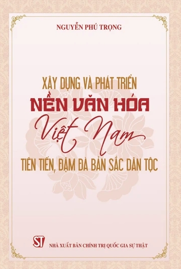 Tổng Bí thư Nguyễn Phú Trọng: Mong mỏi chấn hưng, phát triển văn hóa Việt Nam