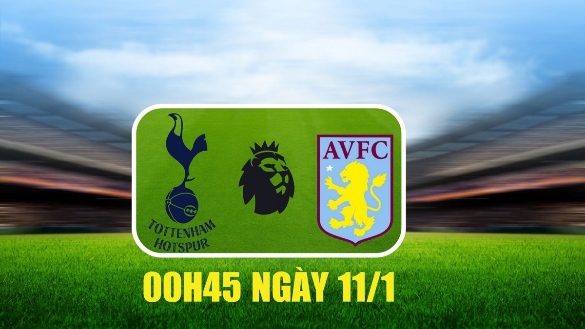 Nhận định Tottenham vs Aston Villa: Spurs đối mặt thử thách lớn tại FA Cup