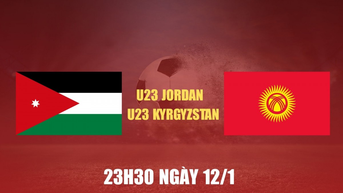 Nhận định U23 Jordan vs U23 Kyrgyzstan: Trận chiến sinh tử ở bảng A