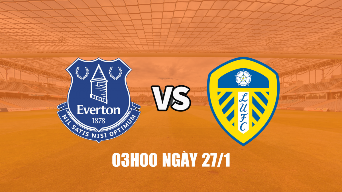 Nhận định Everton vs Leeds: Thế cân bằng tại Hill Dickinson Nhận định Everton vs Leeds: Thế cân bằng tại Hill Dickinson