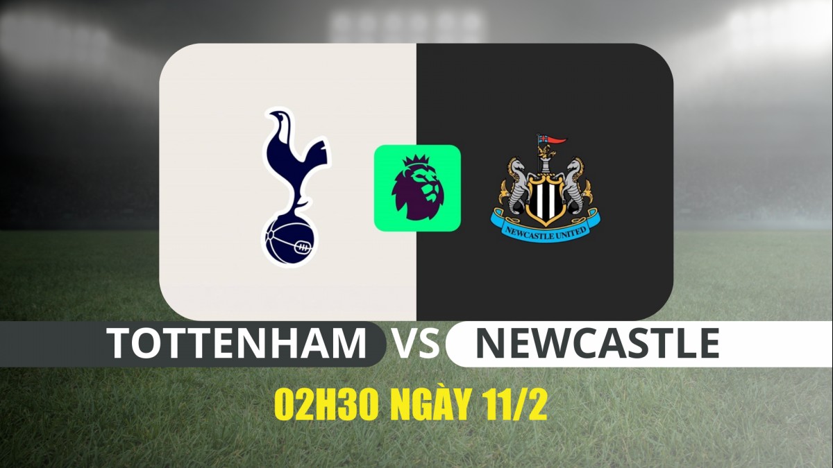 Nhận định Tottenham vs Newcastle: Đội khách sáng cửa giành trọn 3 điểm