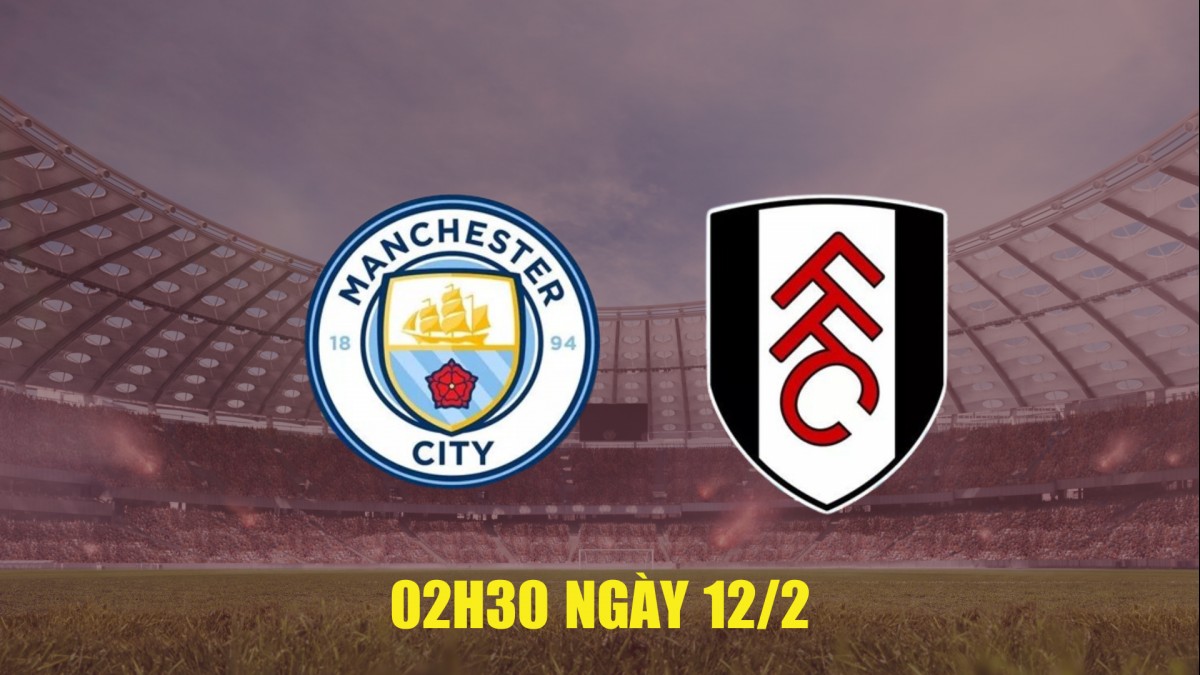 Man City vs Fulham: Pháo đài Etihad tiếp sức thầy trò Guardiola bám đuổi Arsenal