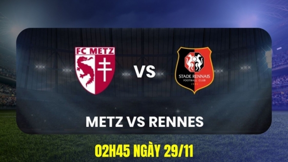 Nhận định Metz vs Rennes: Cuộc đấu lệch cán cân