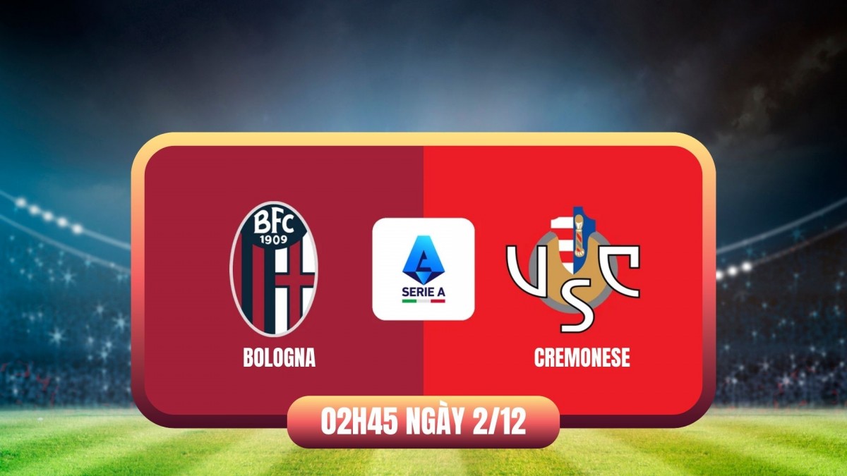 Nhận định Bologna vs Cremonese: Lợi thế sân nhà mở ra cơ hội bứt tốc