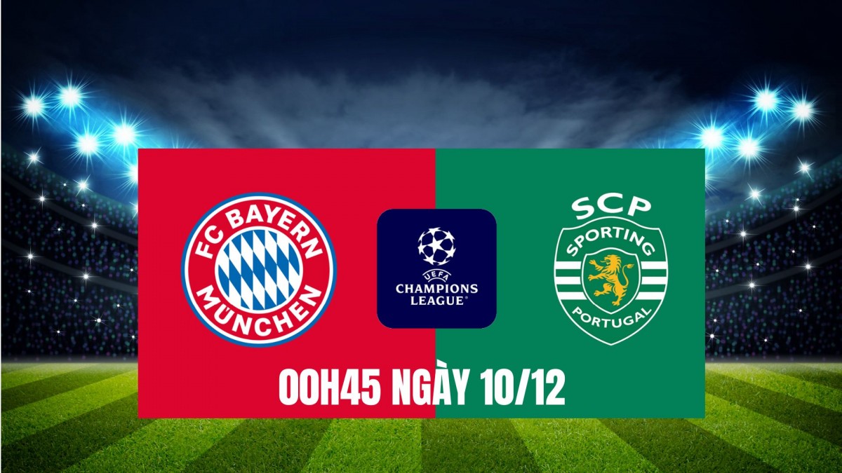 Bayern Munich vs Sporting: Ưu thế tuyệt đối của “Hùm xám”? Bayern Munich vs Sporting: Ưu thế tuyệt đối của “Hùm xám”?