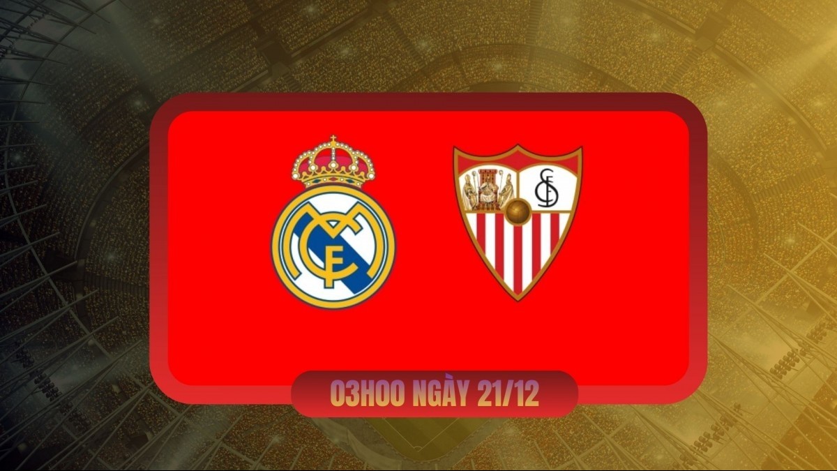 Nhận định Real Madrid vs Sevilla: Lợi thế sân nhà và áp lực cuộc đua vô địch