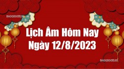 Lịch &acirc;m h&ocirc;m nay 2023, xem lịch &acirc;m 12/8/2023. Lịch vạn ni&ecirc;n ng&agrave;y 12 th&aacute;ng 8 năm 2023