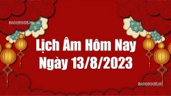 Lịch &acirc;m h&ocirc;m nay 2023, xem lịch &acirc;m 13/8/2023. Lịch vạn ni&ecirc;n ng&agrave;y 13 th&aacute;ng 8 năm 2023