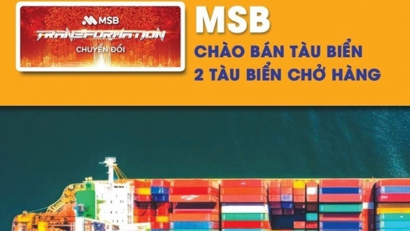 Tin ngân hàng ngày 20/3: MSB chào bán hai tàu biển chở hàng