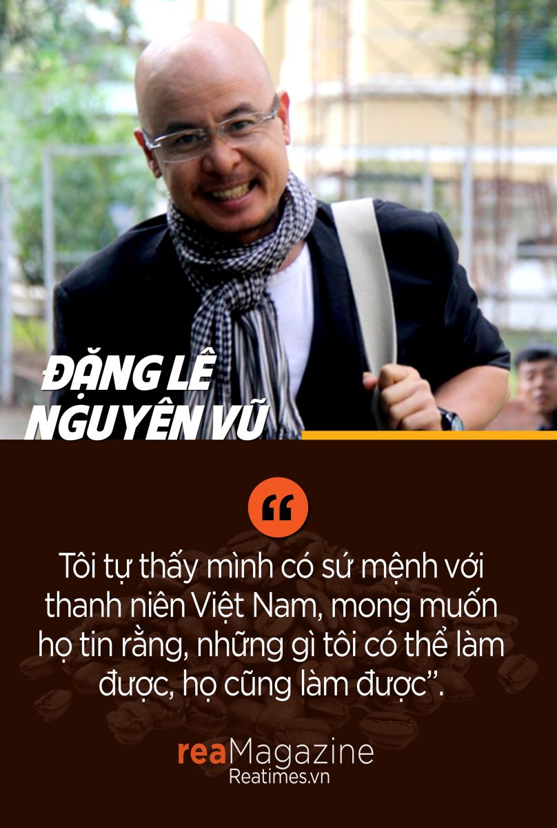 “Vua cà phê” Đặng Lê Nguyên Vũ: “Ai cũng có thể trở thành người tài giỏi nếu nghĩ lớn“